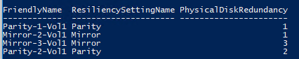 Get-VirtualDisk | ft FriendlyName, ResiliencySettingName, PhysicalDiskRedundancy